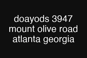 doayods 3947 mount olive road atlanta georgia