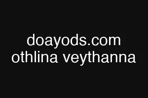 doayods.com othlina veythanna