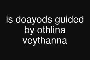 is doayods guided by othlina veythanna